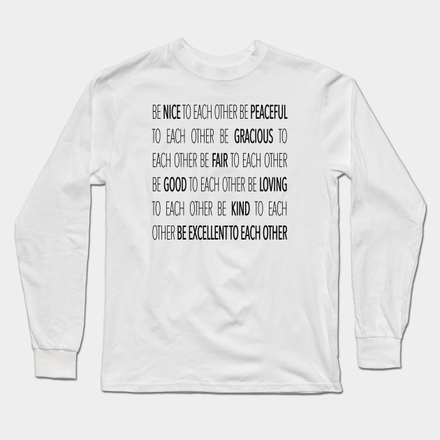 Be Excellent To Each Other Long Sleeve T-Shirt by juniperandspruce